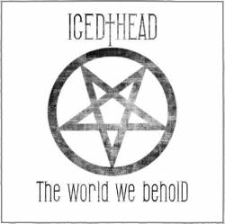 Icedhead : The World We Behold